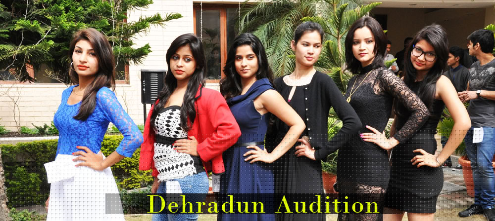 Dehradun Auditions